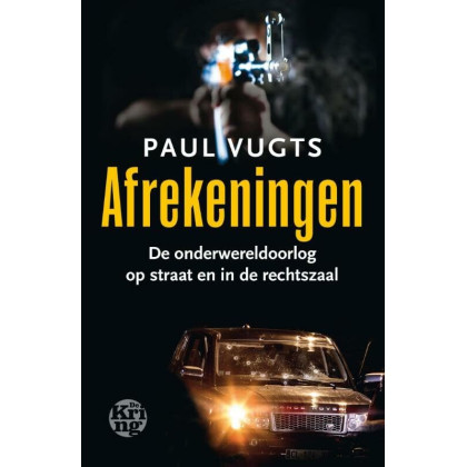 Afrekeningen: de onderwereldoorlog op straat en in de rechtszaal (Dutch Edition)
