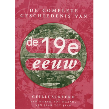 De complete geschiedenis van de 19e eeuw: van maand tot maand, van jaar tot jaar