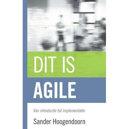 Dit is agile: van introductie tot implementatie
