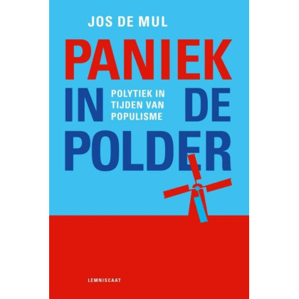 Paniek in de polder: herziene editie met een nieuwe inleiding: polytiek in tijden van populisme