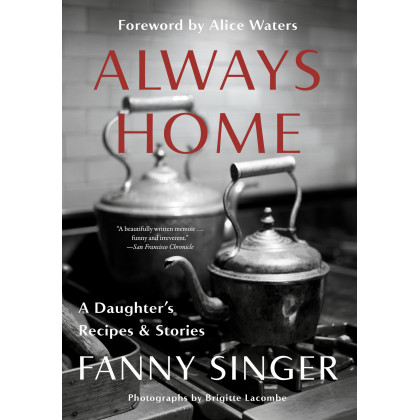 Always Home: A Daughter's Recipes & Stories: Foreword by Alice Waters