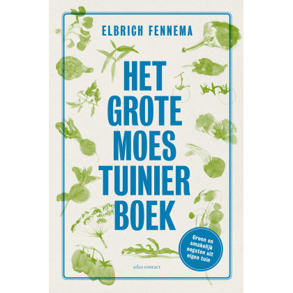 Het grote moestuinierboek: zaai, schep, groei, kijk, pluk, proef en verwonder