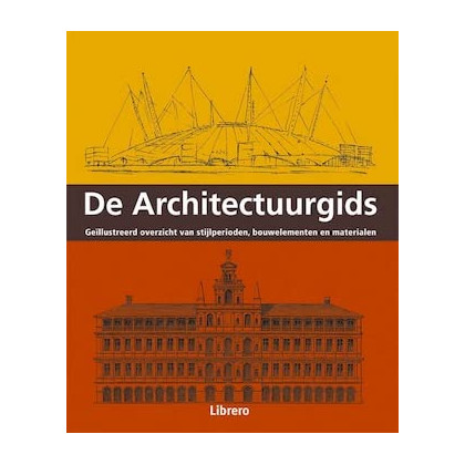De architectuurgids: geïllustreerd overzicht van stijlperioden, bouwelementen en materialen