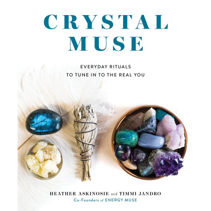 Crystal Muse: Everyday Rituals to Tune In to the Real You