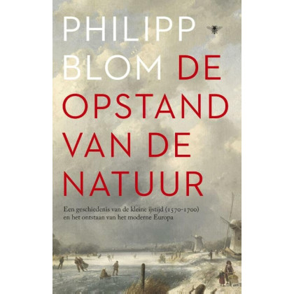 De opstand van de natuur: een geschiedenis van de Kleine IJstijd (1570-1700) en het ontstaan van het moderne Europa