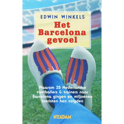Het Barcelona-gevoel: waarom 25 Nederlandse voetballers & trainers naar Barcelona gingen en miljoenen toeristen hen volgden