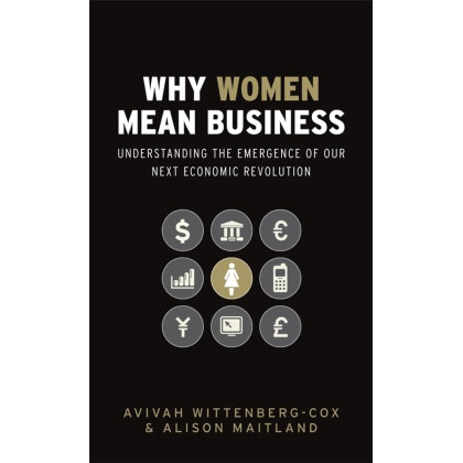 Why Women Mean Business: Understanding the Emergence of Our Next Economic Revolution