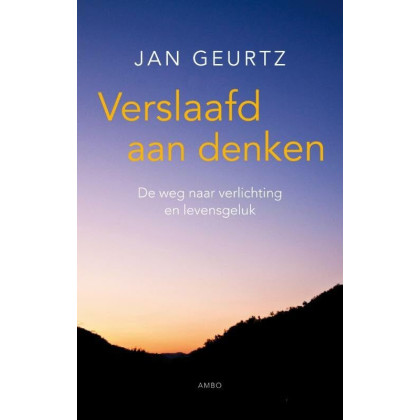Verslaafd aan denken: de weg naar verlichting en levensgeluk