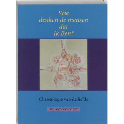 Wie denken de mensen dat Ik Ben ?: christologie van de liefde