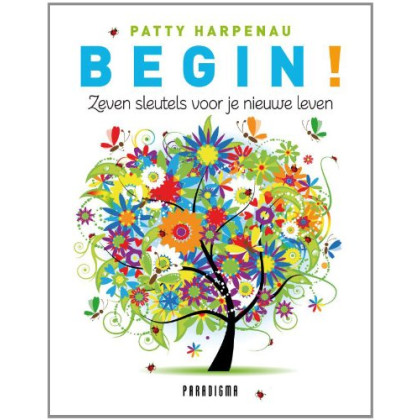 Begin!: zeven sleutels voor je nieuwe leven