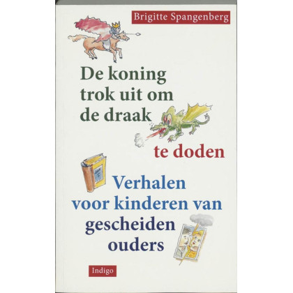 De koning trok uit om de draak te doden: verhalen voor kinderen van gescheiden ouders (Dutch Edition)