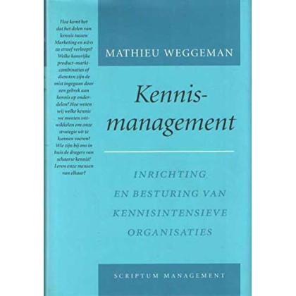 Kennismanagement: inrichting en besturing van kennisintensieve organisaties