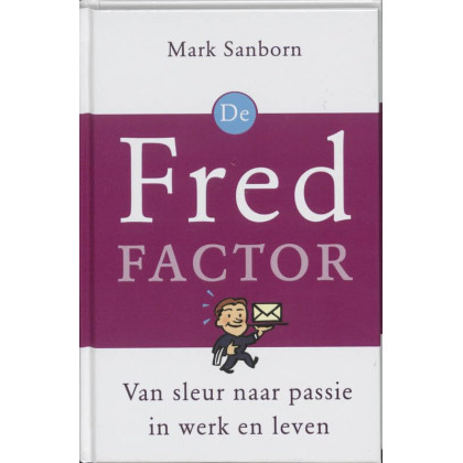 De Fred-factor: van sleur naar passie in werk en leven (Dutch Edition)