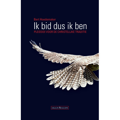 Ik bid dus ik ben: pleidooi voor de christelijke traditie (Dutch Edition)