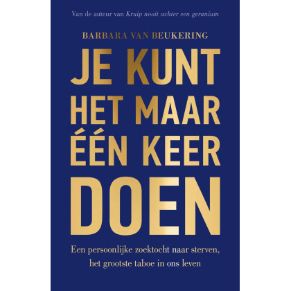 Je kunt het maar één keer doen: een persoonlijke zoektocht naar sterven, het grootste taboe in ons leven