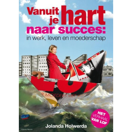 Vanuit je hart naar succes: in werk, leven en moederschap