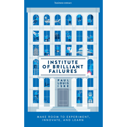 Institute of Brilliant Failures: Make room to experiment, innovate, and learn