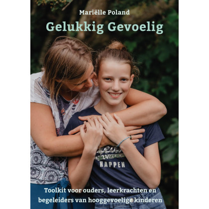 Gelukkig gevoelig: Toolkit voor ouders, leerkrachten en begeleiders van hooggevoelige kinderen